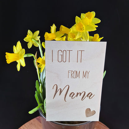 Houten wenskaart "I got it from my mama"